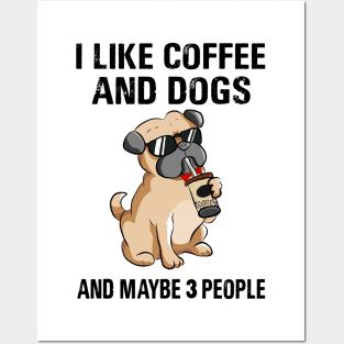 I Like Coffee And Dogs And Maybe 3 People Posters and Art